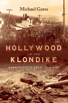 Hollywood am Klondike: Der große Filmfund von Dawson City - Hollywood in the Klondike: Dawson City's Great Film Find