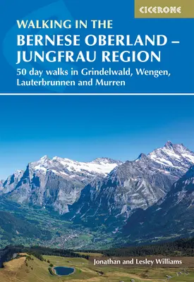 Wandern im Berner Oberland - Grindelwald, Wengen, Lauterbrunnen und Murren: 50 Tageswanderungen in der Jungfrau Region - Walking in the Bernese Oberland - Grindelwald, Wengen, Lauterbrunnen, and Murren: 50 Day Walks in the Jungfrau Region