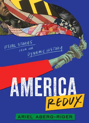 America Redux: Visuelle Geschichten aus unserer dynamischen Geschichte - America Redux: Visual Stories from Our Dynamic History