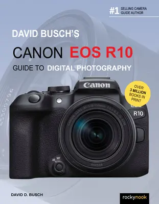 David Buschs Canon EOS R10 Leitfaden für die digitale Fotografie - David Busch's Canon EOS R10 Guide to Digital Photography