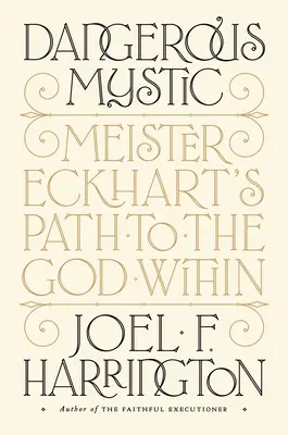 Gefährlicher Mystiker: Meister Eckharts Weg zum inneren Gott - Dangerous Mystic: Meister Eckhart's Path to the God Within