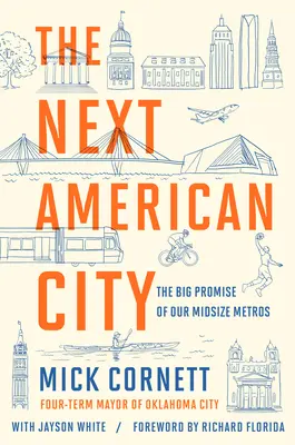 Die nächste amerikanische Stadt: Das große Versprechen unserer mittelgroßen Metros - The Next American City: The Big Promise of Our Midsize Metros