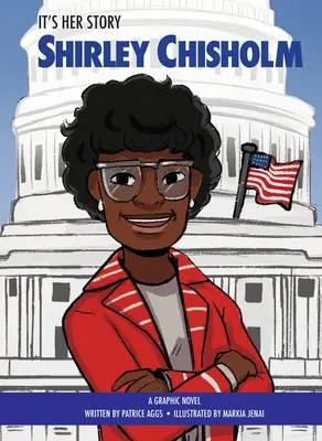 Es ist ihre Geschichte Shirley Chisholm: Eine Graphic Novel - It's Her Story Shirley Chisholm: A Graphic Novel