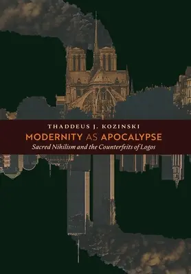Die Moderne als Apokalypse: Der sakrale Nihilismus und die Fälschungen des Logos - Modernity as Apocalypse: Sacred Nihilism and the Counterfeits of Logos