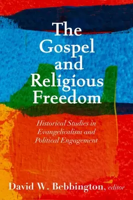 Das Evangelium und die Religionsfreiheit: Historische Studien zu Evangelikalismus und politischem Engagement - The Gospel and Religious Freedom: Historical Studies in Evangelicalism and Political Engagement