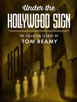 Unter dem Hollywood-Zeichen: Die gesammelten Geschichten von Tom Reamy - Under the Hollywood Sign: The Collected Stories of Tom Reamy