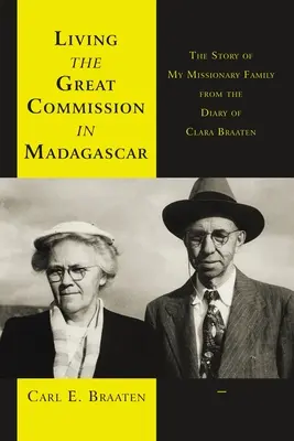 Den Missionsbefehl in Madagaskar leben: Die Geschichte meiner Missionarsfamilie aus dem Tagebuch von Clara Braaten - Living the Great Commission in Madagascar: The Story of My Missionary Family from the Diary of Clara Braaten