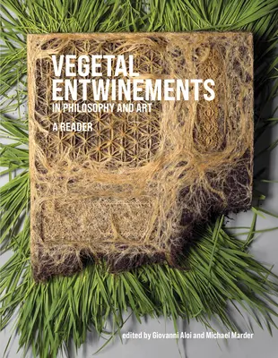 Pflanzliche Entwürfe in Philosophie und Kunst: Ein Lesebuch - Vegetal Entwinements in Philosophy and Art: A Reader