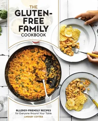Das glutenfreie Familienkochbuch: Allergikerfreundliche Rezepte für alle am Tisch - The Gluten-Free Family Cookbook: Allergy-Friendly Recipes for Everyone Around Your Table
