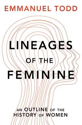 Die Linien des Weiblichen: Ein Abriss der Geschichte der Frau - Lineages of the Feminine: An Outline of the History of Women