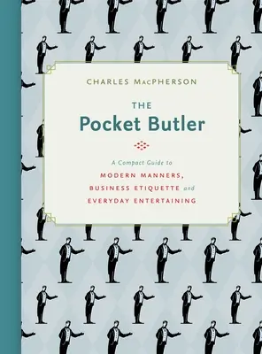 Der Taschen-Butler: Ein kompakter Leitfaden für moderne Umgangsformen, Business-Etikette und alltägliche Unterhaltung - The Pocket Butler: A Compact Guide to Modern Manners, Business Etiquette and Everyday Entertaining