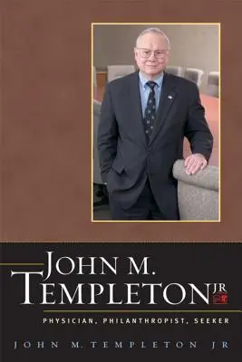 John M. Templeton Jr: Arzt, Philanthrop, Sucher - John M. Templeton Jr.: Physician, Philanthropist, Seeker