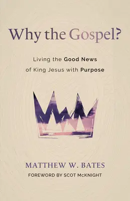 Warum das Evangelium? Die Frohe Botschaft von König Jesus bewusst leben - Why the Gospel?: Living the Good News of King Jesus with Purpose