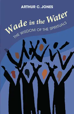 Wade in the Water: Die Weisheit der Spirituals - Überarbeitete Ausgabe - Wade in the Water: The Wisdom of the Spirituals - Revised Edition