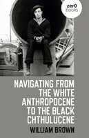 Vom weißen Anthropozän zum schwarzen Chthuluzän navigieren - Navigating from the White Anthropocene to the Black Chthulucene