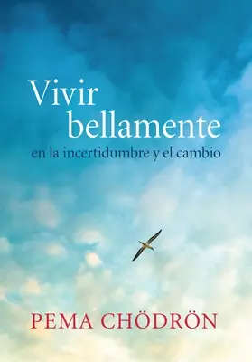 Vivir Bellamente (Wunderschön leben): In der Ungewissheit und im Wandel - Vivir Bellamente (Living Beautifully): En La Incertidumbre Y El Cambio