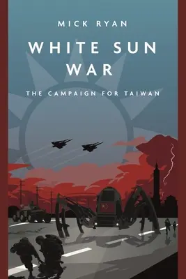 Der Krieg der weißen Sonne: Der Feldzug um Taiwan - White Sun War: The Campaign for Taiwan