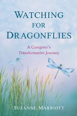 Auf der Suche nach Libellen: Die transformative Reise eines Pflegers - Watching for Dragonflies: A Caregiver's Transformative Journey