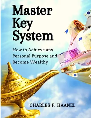 Master Key System: Wie man jedes persönliche Ziel erreicht und wohlhabend wird - Master Key System: How to Achieve any Personal Purpose and Become Wealthy