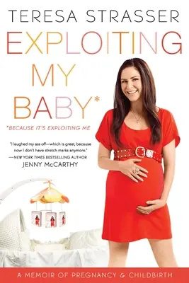 Die Ausbeutung meines Babys: Memoiren über Schwangerschaft und Geburt - Exploiting My Baby: A Memoir of Pregnancy & Childbirth