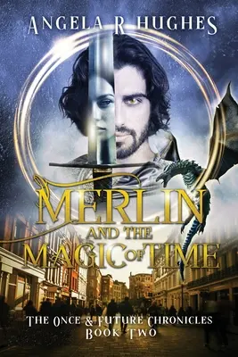 Merlin und die Magie der Zeit: Die Chroniken von Einst und Jetzt, Buch 2 - Merlin & The Magic of Time: The Once & Future Chroncles, Book 2