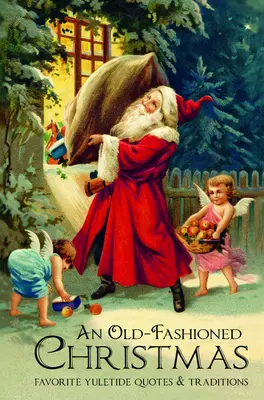 Ein altmodisches Weihnachten: Beliebte Zitate und Traditionen zur Weihnachtszeit - An Old-Fashioned Christmas: Favorite Yuletide Quotes and Traditions