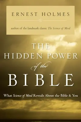 Die verborgene Kraft der Bibel: Was die Wissenschaft des Geistes über die Bibel und Sie enthüllt - The Hidden Power of the Bible: What Science of Mind Reveals about the Bible & You