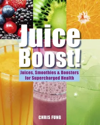 Juice Boost!: Säfte, Smoothies und Booster für eine superstarke Gesundheit - Juice Boost!: Juices, Smoothies and Boosters for Supercharged Health