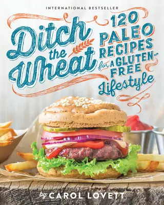 Weg mit dem Weizen: 120 Paleo-Rezepte für einen glutenfreien Lebensstil - Ditch the Wheat: 120 Paleo Recipes for a Gluten-Free Lifestyle