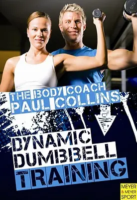 Dynamisches Kurzhanteltraining: Der ultimative Leitfaden für Kraft- und Leistungstraining mit Australiens Body Coach - Dynamic Dumbbell Training: The Ultimate Guide to Strength and Power Training with Australia's Body Coach