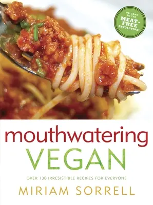 Vegane Köstlichkeiten: Über 130 unwiderstehliche Rezepte für jedermann: Ein Kochbuch - Mouthwatering Vegan: Over 130 Irresistible Recipes for Everyone: A Cookbook