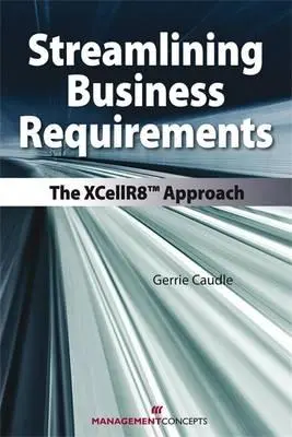 Rationalisierung von Geschäftsanforderungen: Der Xcellr8-Ansatz - Streamlining Business Requirements: The Xcellr8 Approach