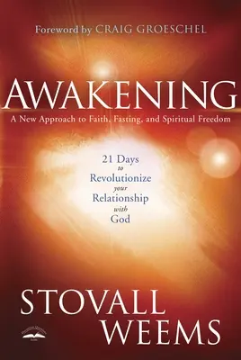 Awakening: 21 Tage, um Ihre Beziehung zu Gott zu revolutionieren: Eine neue Herangehensweise an Glaube, Fasten und geistliche Freiheit - Awakening: 21 Days to Revolutionize Your Relationship with God: A New Approach to Faith, Fasting, and Spiritual Freedom