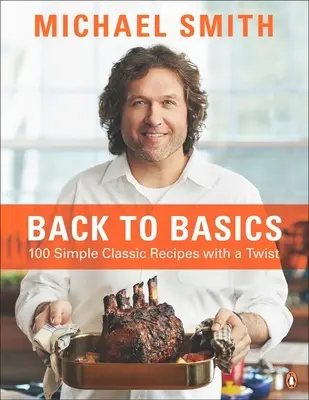 Back to Basics: 100 einfache klassische Rezepte mit Pfiff: Ein Kochbuch - Back to Basics: 100 Simple Classic Recipes with a Twist: A Cookbook