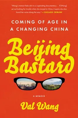 Pekinger Bastard: Erwachsen werden in einem China im Wandel - Beijing Bastard: Coming of Age in a Changing China