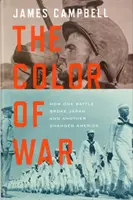 Die Farbe des Krieges - Wie eine Schlacht Japan zerbrach und eine andere Amerika veränderte - Color of War - How One Battle Broke Japan and Another Changed America