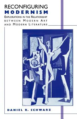 Die Neukonfiguration der Moderne: Erkundungen zum Verhältnis zwischen moderner Kunst und moderner Literatur - Reconfiguring Modernism: Explorations in the Relationship Between Modern Art and Modern Literature