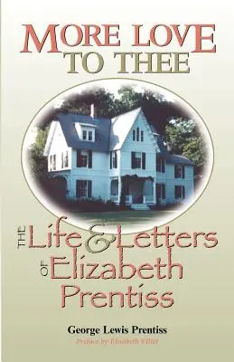 Mehr Liebe zu dir: Das Leben und die Briefe von Elizabeth Prentiss - More Love to Thee: The Life & Letters of Elizabeth Prentiss