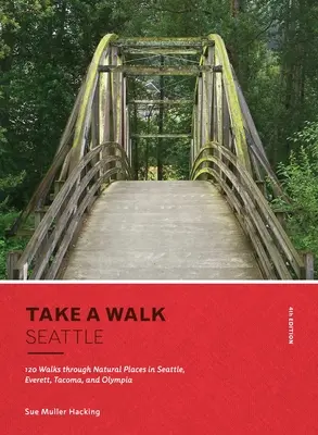 Ein Spaziergang: Seattle, 4. Auflage: 120 Spaziergänge durch natürliche Orte in Seattle, Everett, Tacoma und Olympia - Take a Walk: Seattle, 4th Edition: 120 Walks Through Natural Places in Seattle, Everett, Tacoma, and Olympia