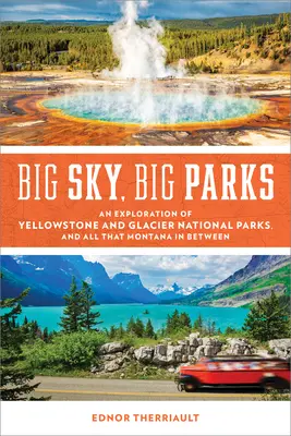 Großer Himmel, große Parks: Eine Erkundung des Yellowstone- und des Glacier-Nationalparks und alles, was Montana dazwischen liegt - Big Sky, Big Parks: An Exploration of Yellowstone and Glacier National Parks, and All That Montana in Between