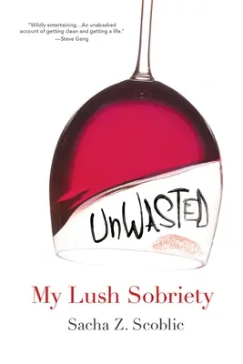 Unvergeudet: Meine üppige Nüchternheit - Unwasted: My Lush Sobriety