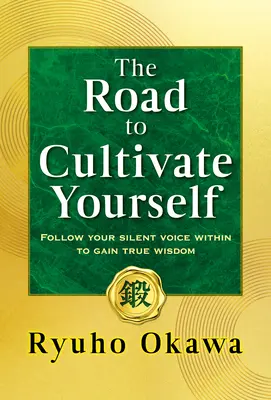 Der Weg, sich selbst zu kultivieren: Folge deiner stillen inneren Stimme, um wahre Weisheit zu erlangen - The Road to Cultivate Yourself: Follow Your Silent Voice Within to Gain True Wisdom