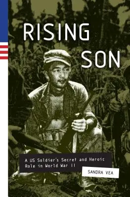 Rising Son - Die geheime und heldenhafte Rolle eines US-Soldaten im Zweiten Weltkrieg - Rising Son - A US Soldier's Secret and Heroic Role in World War II