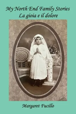 Meine North End Familiengeschichten: La gioia e il dolore - My North End Family Stories: La gioia e il dolore