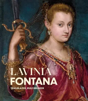Lavinia Fontana: Wegbereiterin, Regelbrecherin - Lavinia Fontana: Trailblazer, Rule Breaker