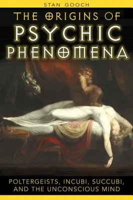 Die Ursprünge übersinnlicher Phänomene: Poltergeister, Incubi, Succubi und das Unbewusste - The Origins of Psychic Phenomena: Poltergeists, Incubi, Succubi, and the Unconscious Mind