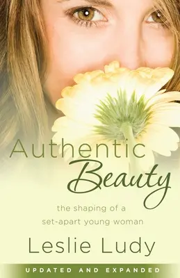 Authentische Schönheit: Die Formung einer abgesetzten jungen Frau - Authentic Beauty: The Shaping of a Set-Apart Young Woman