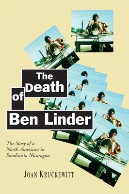 Der Tod von Ben Linder: Die Geschichte eines Nordamerikaners im sandinistischen Nicaragua - The Death of Ben Linder: The Story of a North American in Sandinista Nicaragua