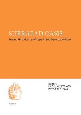 Die Oase Sherabad: Auf den Spuren historischer Landschaften in Südusbekistan - Sherabad Oasis: Tracing Historical Landscape in Southern Uzbekistan