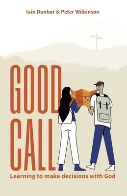 Gute Entscheidung: Lernen, mit Gott Entscheidungen zu treffen - Good Call: Learning to make decisions with God